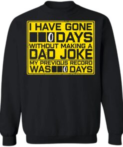 I Have Gone 0 Days Without Making A Dad Joke My Previous Record Was 0 Days Shirt6.jpg