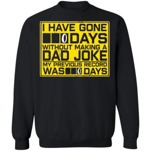I Have Gone 0 Days Without Making A Dad Joke My Previous Record Was 0 Days Shirt6.jpg