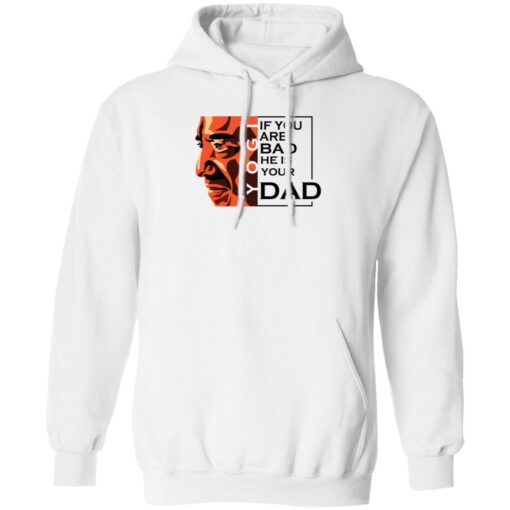 If You Are Bad He Is Your Dad Shirt5.jpg