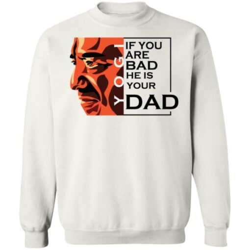 If You Are Bad He Is Your Dad Shirt7.jpg