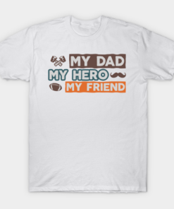 My Dad My Hero My Friend T Shirt.png