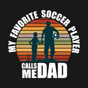 My Favorite Soccer Player Calls Me Dad Fathers Day.png