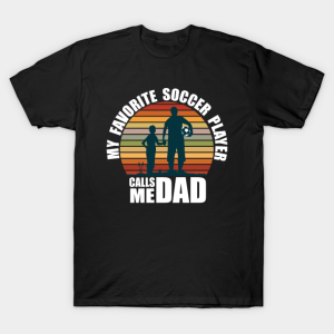 My Favorite Soccer Player Calls Me Dad Fathers Day T Shirt.png