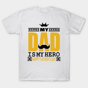 My Dad Is My Hero Happy Fathers Day Shirt.png