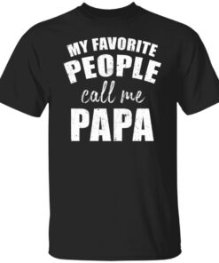 My Favorite People Call Me Papa Shirt1.jpg