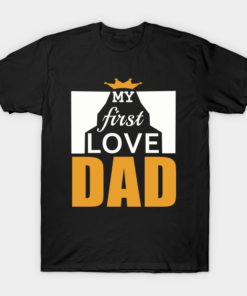 My First Love Dad Fathers Day Shirt.png