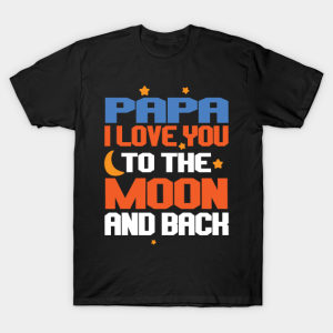Papa I Love You To The Moon And Back T Shirt.png