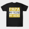 Papa My Friend My Hero T Shirt.png