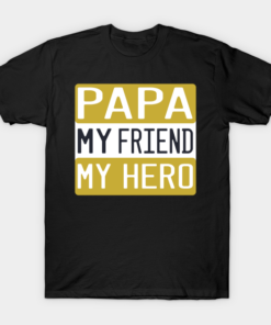 Papa My Friend My Hero T Shirt.png