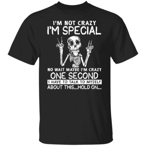 Skeleton Im Not Crazy Im Special No Wait Maybe Shirt1.jpg