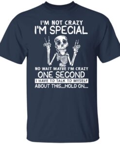 Skeleton Im Not Crazy Im Special No Wait Maybe Shirt2.jpg