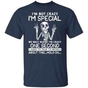 Skeleton Im Not Crazy Im Special No Wait Maybe Shirt2.jpg