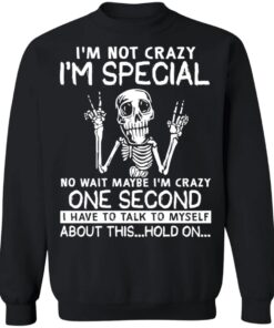 Skeleton Im Not Crazy Im Special No Wait Maybe Shirt6.jpg