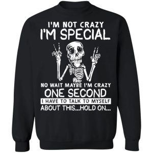Skeleton Im Not Crazy Im Special No Wait Maybe Shirt6.jpg