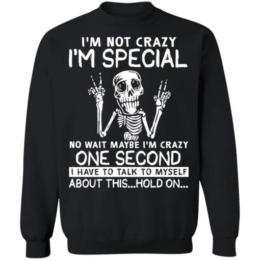 Skeleton Im Not Crazy Im Special No Wait Maybe Shirt6.jpg