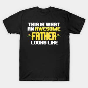 This Is What An Awesome Father Looks Like T Shirt.png