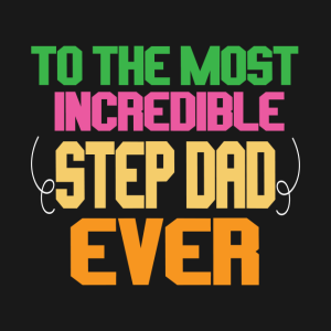 To The Most Incredible Stepdad Ever.png