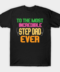 To The Most Incredible Stepdad Ever T Shirt.png