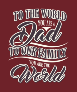 To The World You Are A Dad To Our Family You Are The World.png