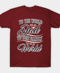 To The World You Are A Dad To Our Family You Are The World Shirt.png