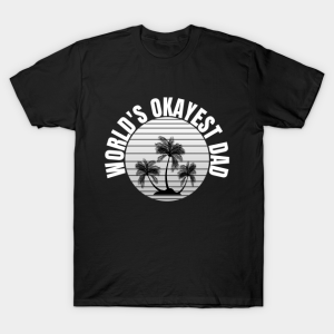 Worlds Okayest Dad T Shirt.png