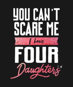 You Cant Scare Me I Have Four Daughter.png