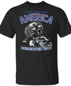 Big Dog Listen Here Bud America Deserved 9 11 Shirt