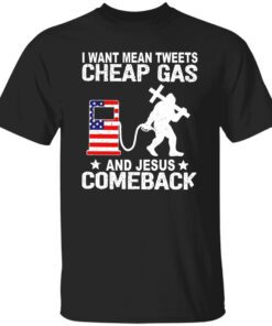 Bigfoot I want mean tweets cheap gas and Jesus comeback shirt