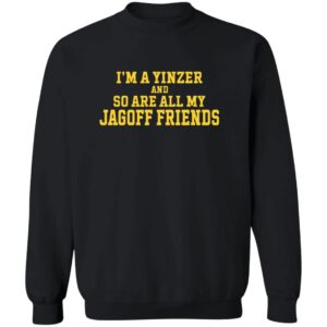 Im A Yinzer And So Are All My Jagoff Friends Sweatshirt