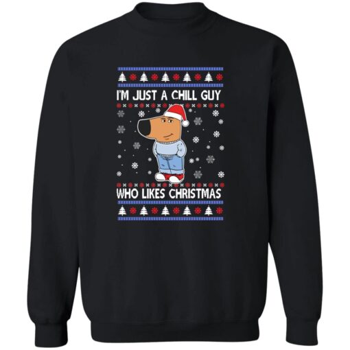 Im Just A Chill Guy Who Likes Christmas Sweatshirt