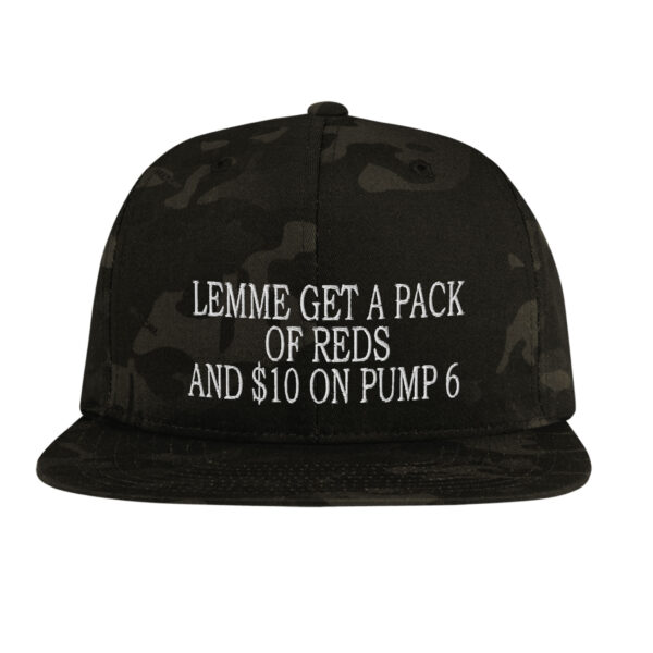 Lemme get a pack of reds and 10 on pump 6 hat camo