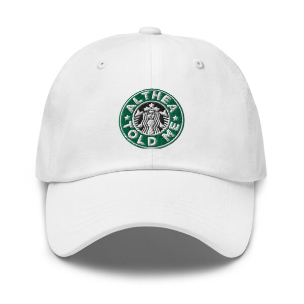 althea told me classic dad hat white front 646b3cb37904a