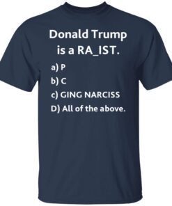 Donald Trump is a raci*t rapi*t raging narcissi*t shirt 13 redirect01112022110100 5
