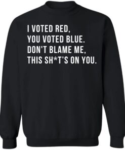 I voted red you voted blue don't blame me this sh*t's on you shirt 11 redirect02072022010224 5