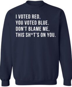 I voted red you voted blue don't blame me this sh*t's on you shirt 12 redirect02072022010224 6