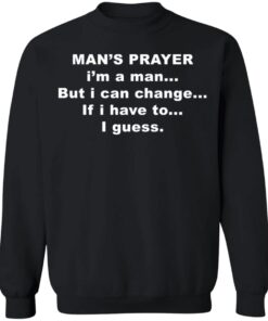 Man’s prayer i’m a man but i can change if i have to i guess shirt 11 redirect04042022040431 2