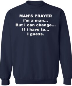 Man’s prayer i’m a man but i can change if i have to i guess shirt 12 redirect04042022040431 3