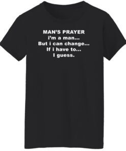 Man’s prayer i’m a man but i can change if i have to i guess shirt 14 redirect04042022040432 2