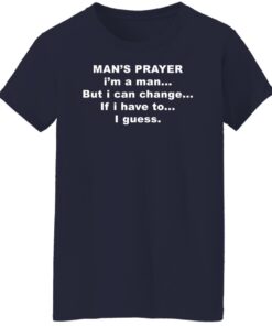 Man’s prayer i’m a man but i can change if i have to i guess shirt 15 redirect04042022040432 3