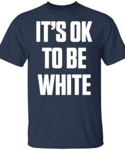 It's ok to be white shirt 13 redirect06092022030605 5