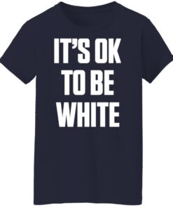 It's ok to be white shirt 15 redirect06092022030605 7