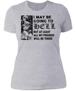 I may be going to hell but at least all my friends will be there shirt 12 redirect06222021040651 4