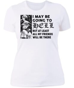 I may be going to hell but at least all my friends will be there shirt 13 redirect06222021040651 5