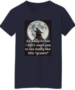 Go Away Kitten I Don't Want You To See Daddy Like This Growls Shirt 15 redirect11142024001109 2