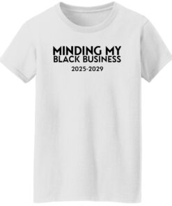 Minding My Black Business 2025 2029 Shirt 14 redirect11182024011103 3