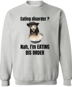 Eating Disorder Nah I'm Eating Dis Order Cat Shirt 11 redirect12102024011221 1