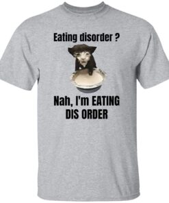 Eating Disorder Nah I'm Eating Dis Order Cat Shirt 13 redirect12102024011222