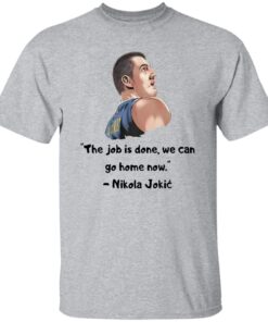 Nikola Jokic The Job Is Done We Can Go Home Now Shirt 13 redirect12112024021213 3