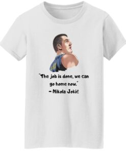Nikola Jokic The Job Is Done We Can Go Home Now Shirt 14 redirect12112024021213 4