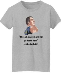 Nikola Jokic The Job Is Done We Can Go Home Now Shirt 15 redirect12112024021213 5